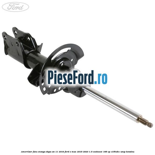 Amortizor fata stanga dupa an 11/2018 Ford S-Max 2015-2023 1.5 EcoBoost 165 cp C15HDTX, UNCP benzina