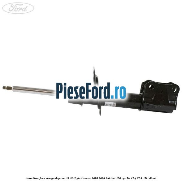 Amortizor fata stanga dupa an 11/2018 Ford S-Max 2015-2023 2.0 TDCi 150 cp T7CI, T7CJ, T7CK, T7CL diesel