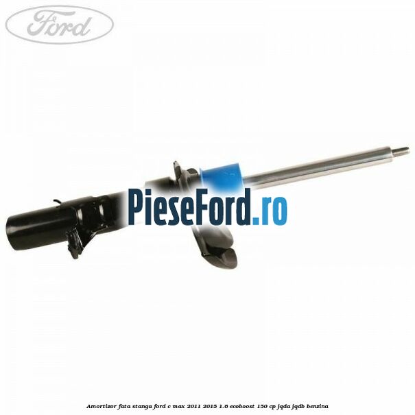 Amortizor fata stanga Ford C-Max 2011-2015 1.6 EcoBoost 150 cp JQDA, JQDB benzina