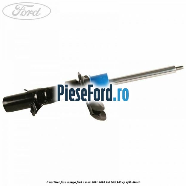 Amortizor fata stanga Ford C-Max 2011-2015 2.0 TDCi 140 cp UFDB diesel