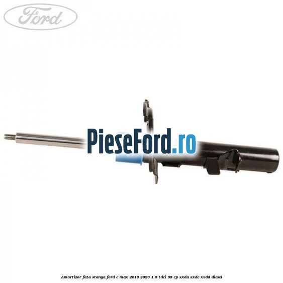 Amortizor fata stanga Ford C-Max 2016-2020 1.5 TDCi 95 cp XXDA, XXDC, XXDD diesel