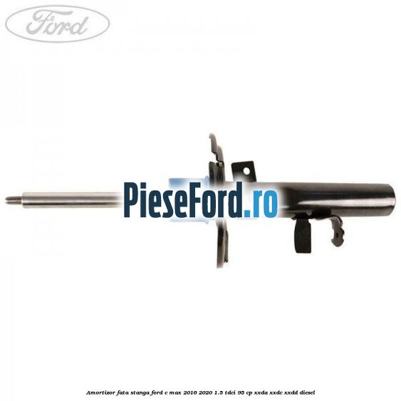 Amortizor fata stanga Ford C-Max 2016-2020 1.5 TDCi 95 cp XXDA, XXDC, XXDD diesel