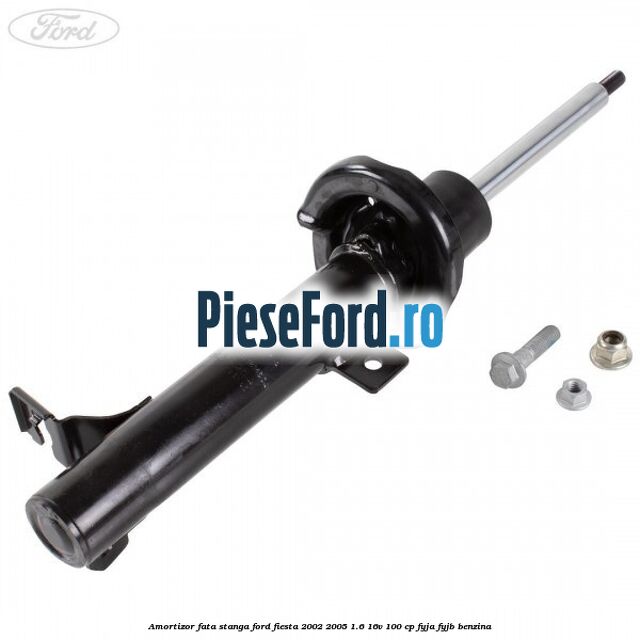 Amortizor fata stanga Ford Fiesta 2002-2005 1.6 16V 100 cp FYJA, FYJB benzina