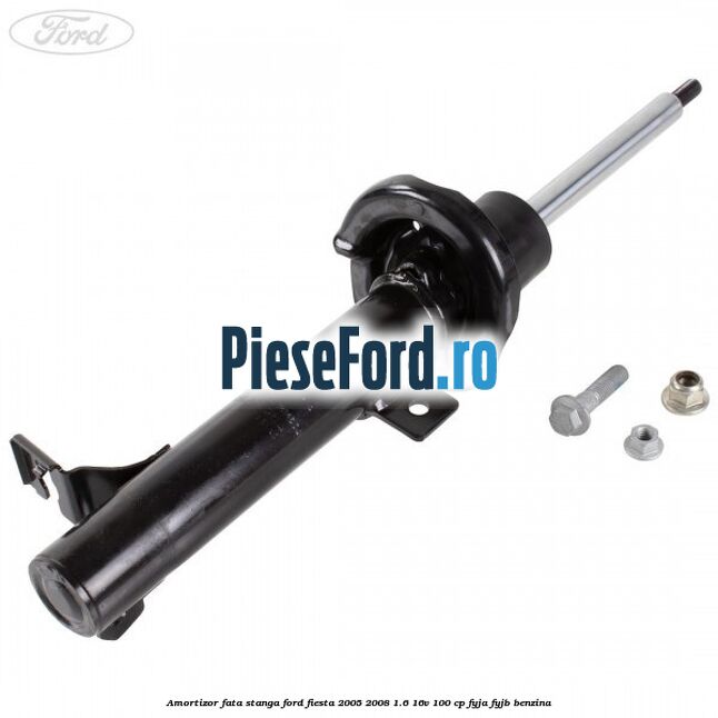 Amortizor fata stanga Ford Fiesta 2005-2008 1.6 16V 100 cp FYJA, FYJB benzina