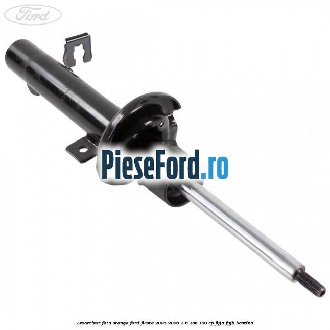 Amortizor fata stanga Ford Fiesta 2005-2008 1.6 16V 100 cp FYJA, FYJB benzina