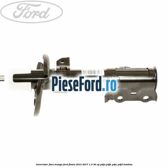 Amortizor fata stanga Ford Fiesta 2013-2017 1.0 80 cp Amortizor fata stanga Ford Fiesta 2013-2017 1.0 80 cp P4JA, P4JB, P4JC, P4JD benzina
