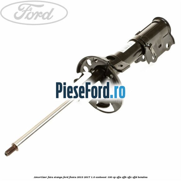 Amortizor fata stanga Ford Fiesta 2013-2017 1.0 EcoBoost 100 cp SFJA, SFJB, SFJC, SFJD benzina