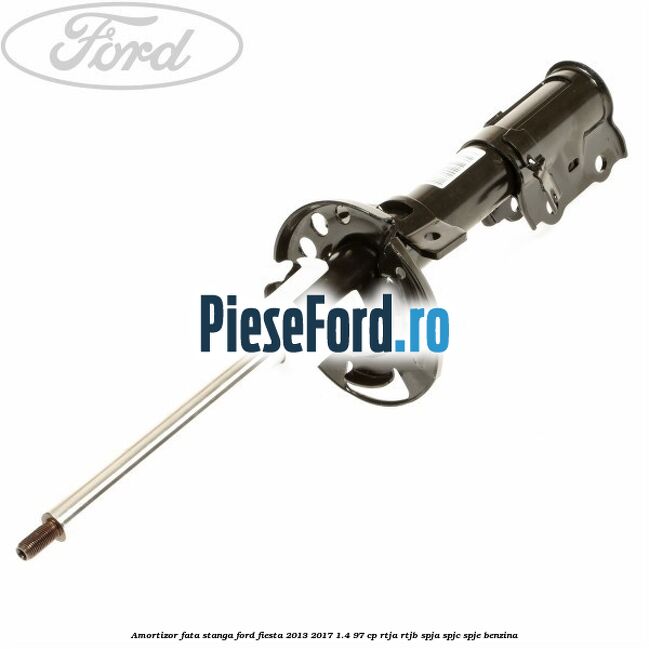 Amortizor fata stanga Ford Fiesta 2013-2017 1.4 97 cp RTJA, RTJB, SPJA, SPJC, SPJE benzina