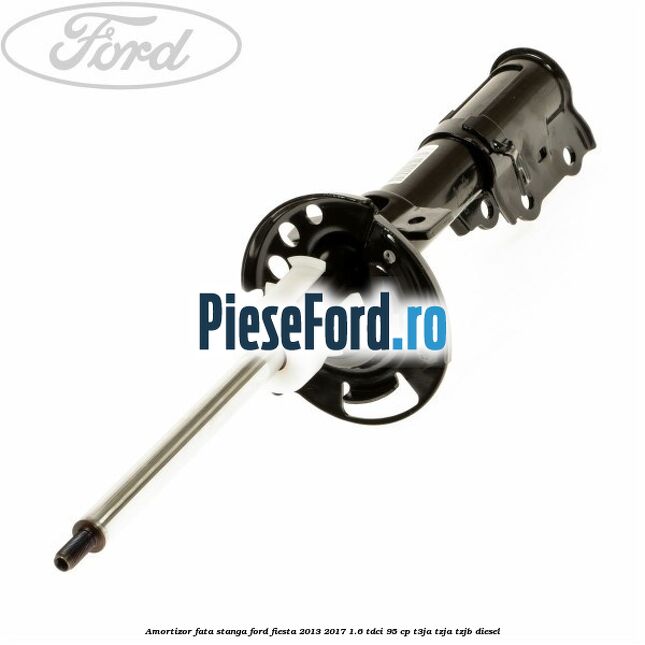 Amortizor fata stanga Ford Fiesta 2013-2017 1.6 TDCi 95 cp T3JA, TZJA, TZJB diesel