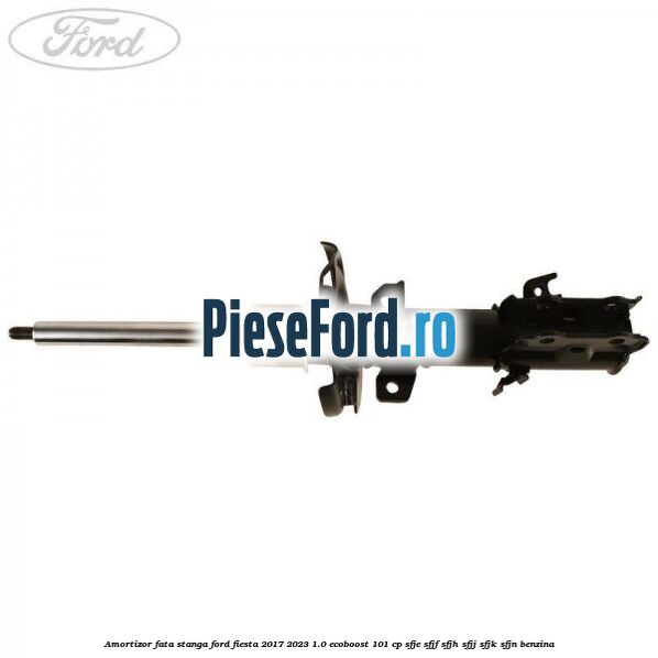 Amortizor fata stanga Ford Fiesta 2017-2023 1.0 EcoBoost 101 cp SFJE, SFJF, SFJH, SFJJ, SFJK, SFJN benzina