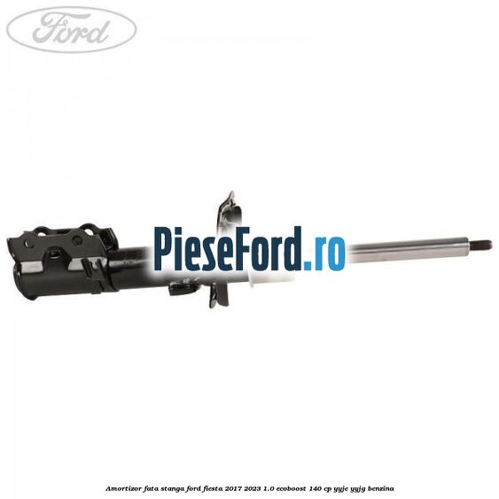 Amortizor fata stanga Ford Fiesta 2017-2023 1.0 EcoBoost 140 cp YYJE, YYJG benzina