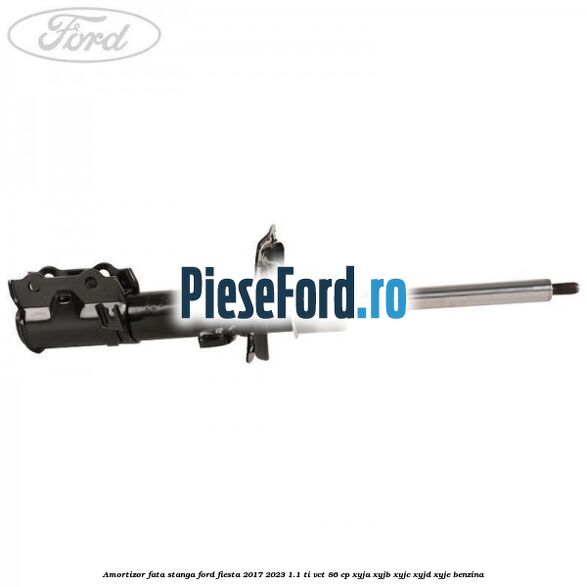 Amortizor fata stanga Ford Fiesta 2017-2023 1.1 Ti-VCT 86 cp XYJA, XYJB, XYJC, XYJD, XYJE benzina