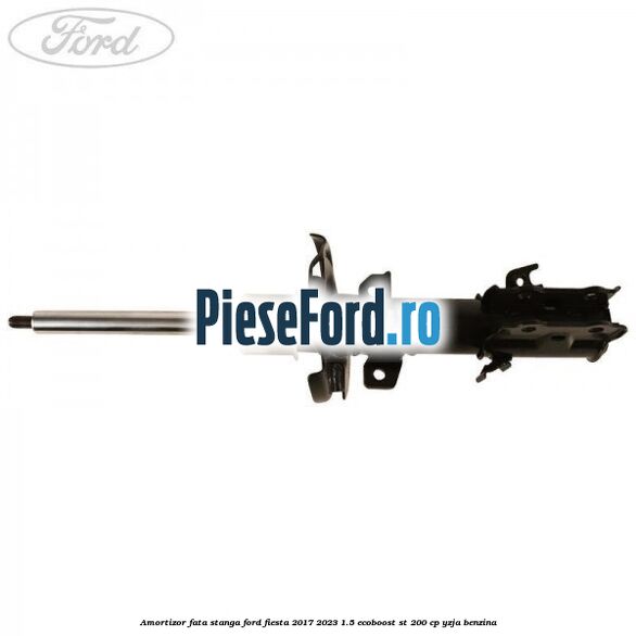 Amortizor fata stanga Ford Fiesta 2017-2023 1.5 EcoBoost ST 200 cp YZJA benzina