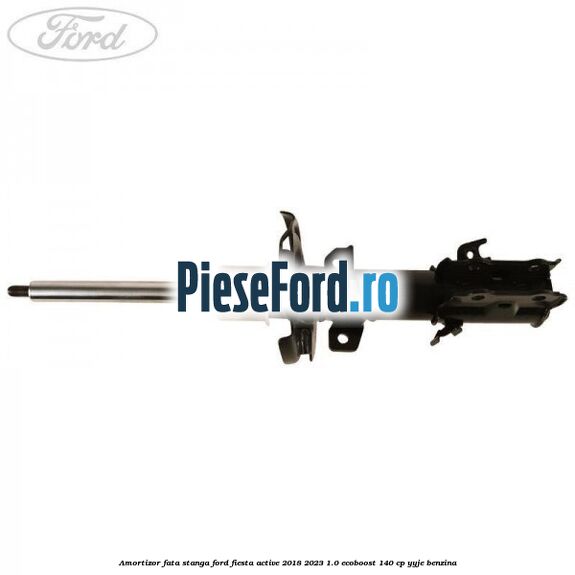 Amortizor fata stanga Ford Fiesta Active 2018-2023 1.0 EcoBoost 140 cp YYJE benzina