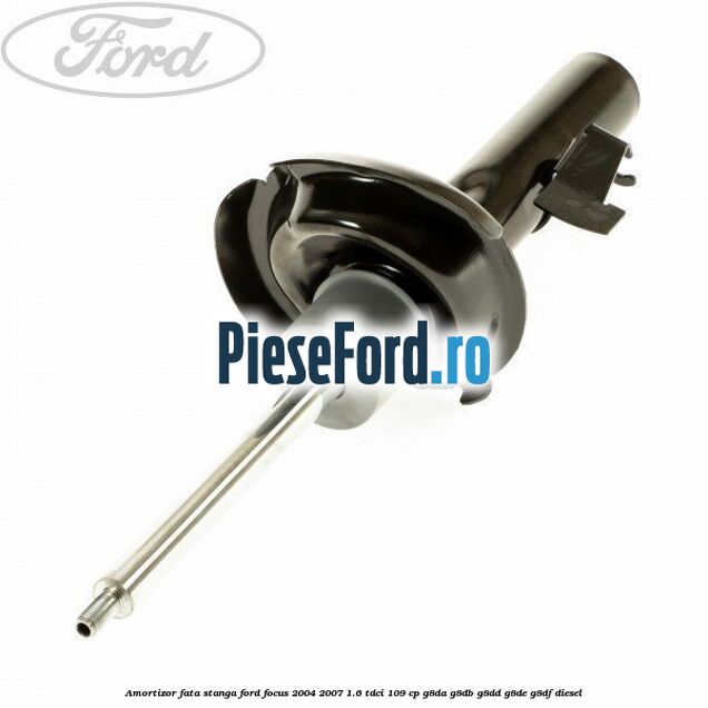 Amortizor fata stanga Ford Focus 2004-2007 1.6 TDCi 109 cp G8DA, G8DB, G8DD, G8DE, G8DF diesel