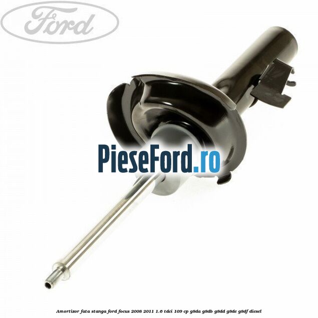 Amortizor fata stanga Ford Focus 2008-2011 1.6 TDCi 109 cp G8DA, G8DB, G8DD, G8DE, G8DF diesel
