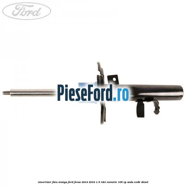 Amortizor fata stanga Ford Focus 2014-2018 1.5 TDCi ECOnetic 105 cp AEDA, XXDB diesel