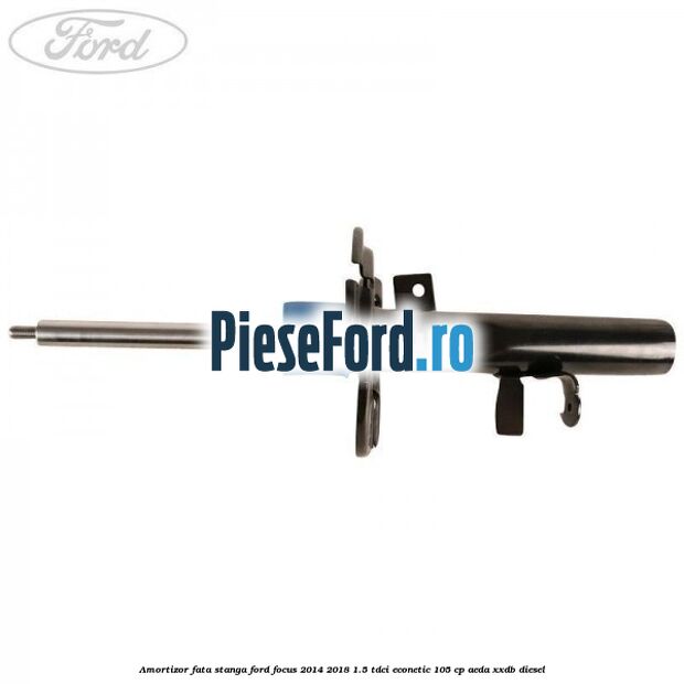 Amortizor fata stanga Ford Focus 2014-2018 1.5 TDCi ECOnetic 105 cp AEDA, XXDB diesel