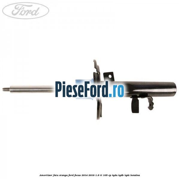 Amortizor fata stanga Ford Focus 2014-2018 1.6 Ti 105 cp IQDA, IQDB, IQDC benzina