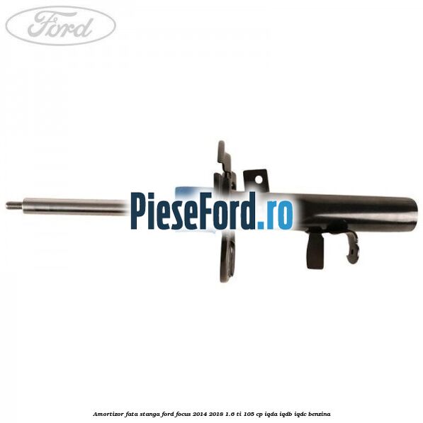 Amortizor fata stanga Ford Focus 2014-2018 1.6 Ti 105 cp IQDA, IQDB, IQDC benzina