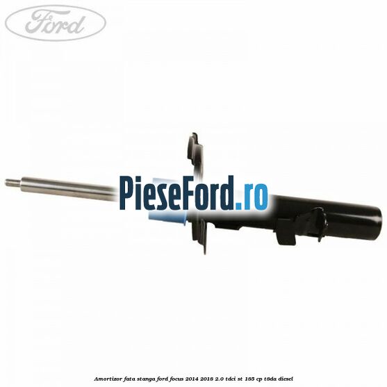 Amortizor fata stanga Ford Focus 2014-2018 2.0 TDCi ST 185 cp T8DA diesel