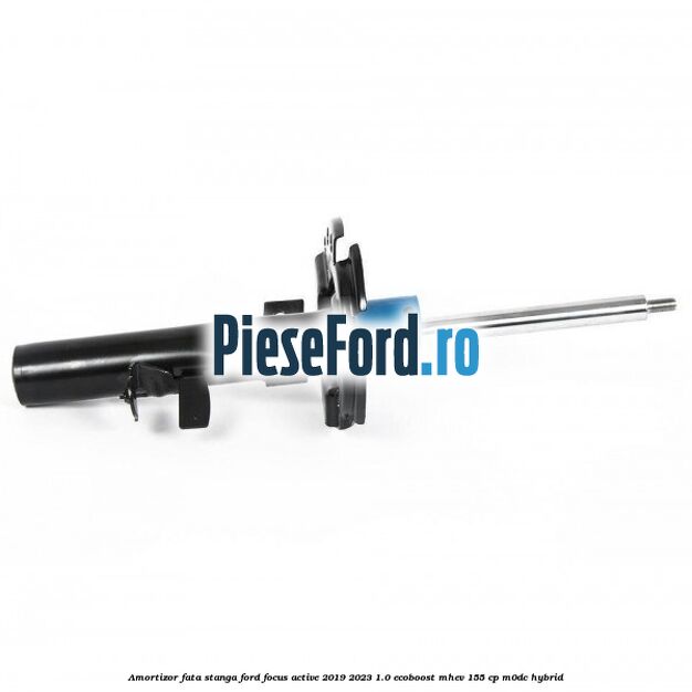 Amortizor fata stanga Ford Focus Active 2019-2023 1.0 EcoBoost mHEV 155 cp M0DC Hybrid