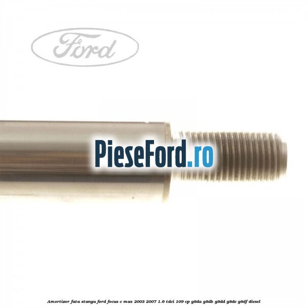 Amortizor fata stanga Ford Focus C-Max 2003-2007 1.6 TDCi 109 cp G8DA, G8DB, G8DD, G8DE, G8DF diesel