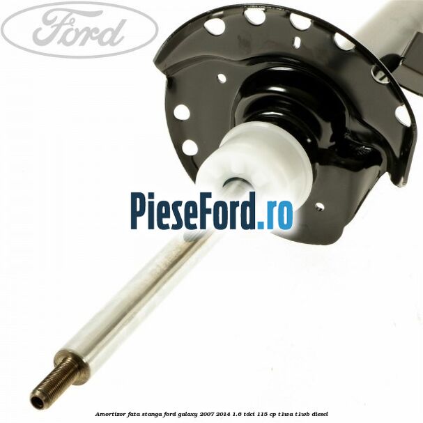 Amortizor fata stanga Ford Galaxy 2007-2014 1.6 TDCi 115 cp T1WA, T1WB diesel