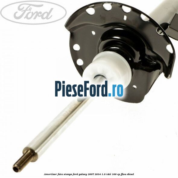 Amortizor fata stanga Ford Galaxy 2007-2014 1.8 TDCi 100 cp FFWA diesel