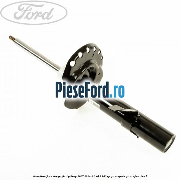 Amortizor fata stanga Ford Galaxy 2007-2014 2.0 TDCi 140 cp QXWA, QXWB, QXWC, UFWA diesel