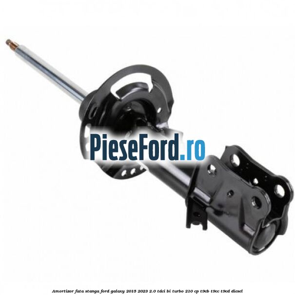 Amortizor fata stanga Ford Galaxy 2015-2023 2.0 TDCi BI-Turbo 210 cp T9CB, T9CC, T9CD diesel