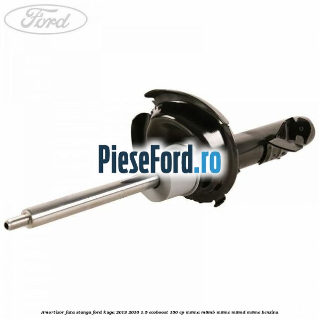 Amortizor fata stanga Ford Kuga 2013-2016 1.5 EcoBoost 150 cp Amortizor fata stanga Ford Kuga 2013-2016 1.5 EcoBoost 150 cp M8MA, M8MB, M8MC, M8MD, M8ME benzina