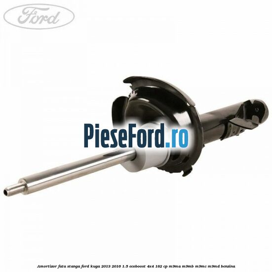 Amortizor fata stanga Ford Kuga 2013-2016 1.5 EcoBoost 4x4 182 cp M9MA, M9MB, M9MC, M9MD benzina