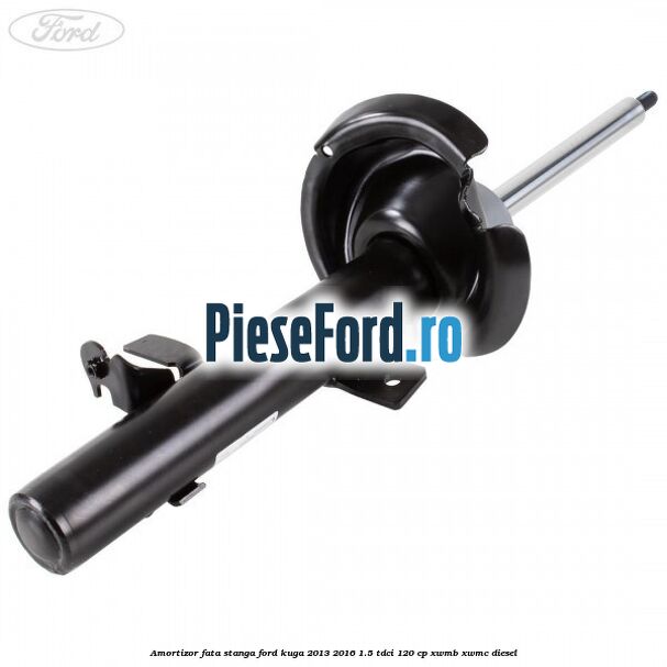 Amortizor fata stanga Ford Kuga 2013-2016 1.5 TDCi 120 cp