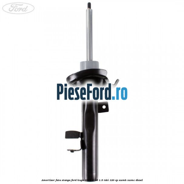 Amortizor fata stanga Ford Kuga 2013-2016 1.5 TDCi 120 cp XWMB, XWMC diesel