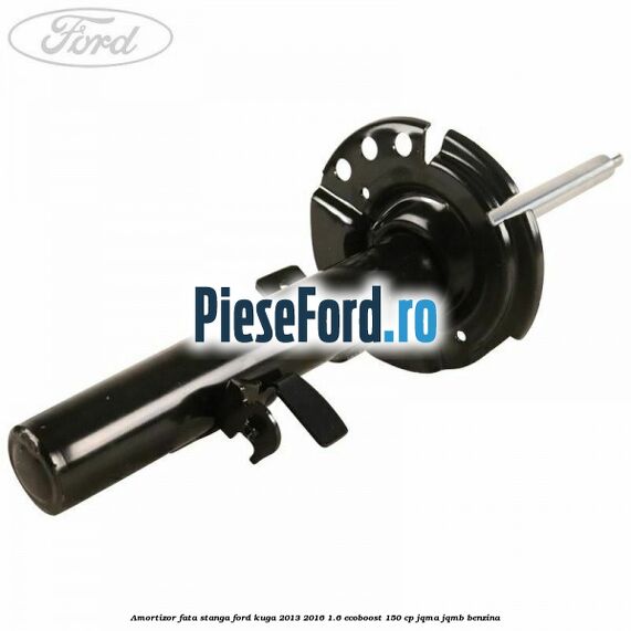 Amortizor fata stanga Ford Kuga 2013-2016 1.6 EcoBoost 150 cp JQMA, JQMB benzina