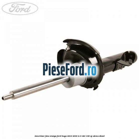 Amortizor fata stanga Ford Kuga 2013-2016 2.0 TDCi 136 cp UKMA diesel