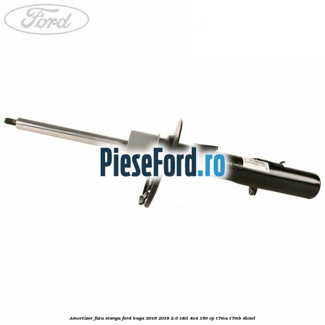 Amortizor fata stanga Ford Kuga 2016-2018 2.0 TDCi 4x4 150 cp T7MA, T7MB diesel