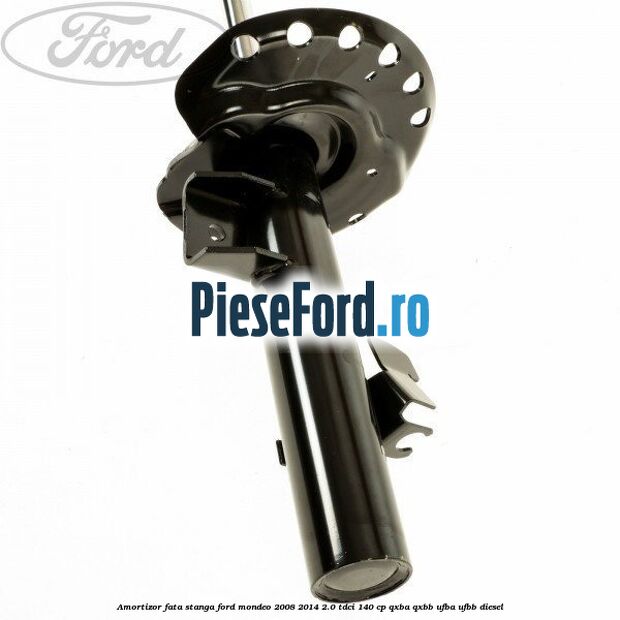 Amortizor fata stanga Ford Mondeo 2008-2014 2.0 TDCi 140 cp QXBA, QXBB, UFBA, UFBB diesel