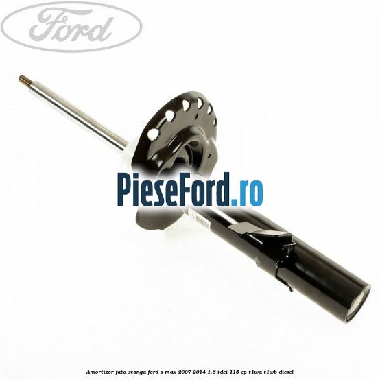 Amortizor fata stanga Ford S-Max 2007-2014 1.6 TDCi 115 cp T1WA, T1WB diesel