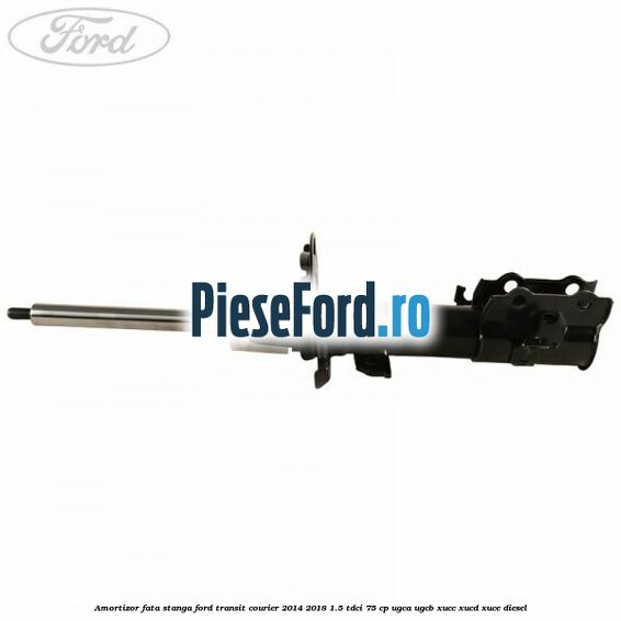 Amortizor fata stanga Ford Transit Courier 2014-2018 1.5 TDCi 75 cp Amortizor fata stanga Ford Transit Courier 2014-2018 1.5 TDCi 75 cp UGCA, UGCB, XUCC, XUCD, XUCE diesel