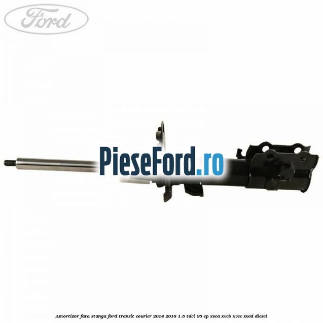 Amortizor fata stanga Ford Transit Courier 2014-2018 1.5 TDCi 95 cp XVCA, XVCB, XVCC, XVCD diesel