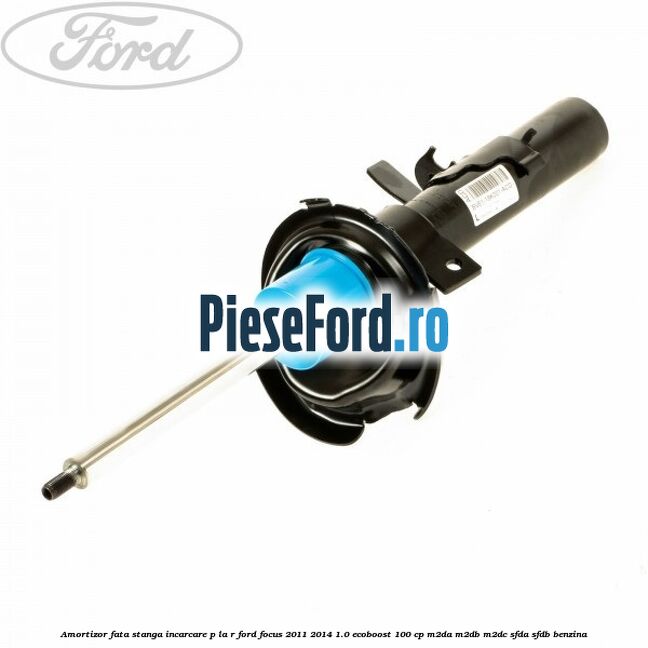 Amortizor fata stanga incarcare P la R Ford Focus 2011-2014 1.0 EcoBoost 100 cp M2DA, M2DB, M2DC, SFDA, SFDB benzina