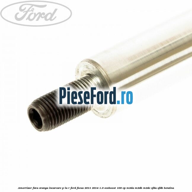 Amortizor fata stanga incarcare P la R Ford Focus 2011-2014 1.0 EcoBoost 100 cp M2DA, M2DB, M2DC, SFDA, SFDB benzina