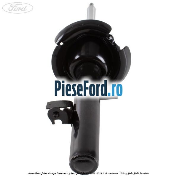 Amortizor fata stanga incarcare P la R Ford Focus 2011-2014 1.6 EcoBoost 182 cp JTDA, JTDB benzina