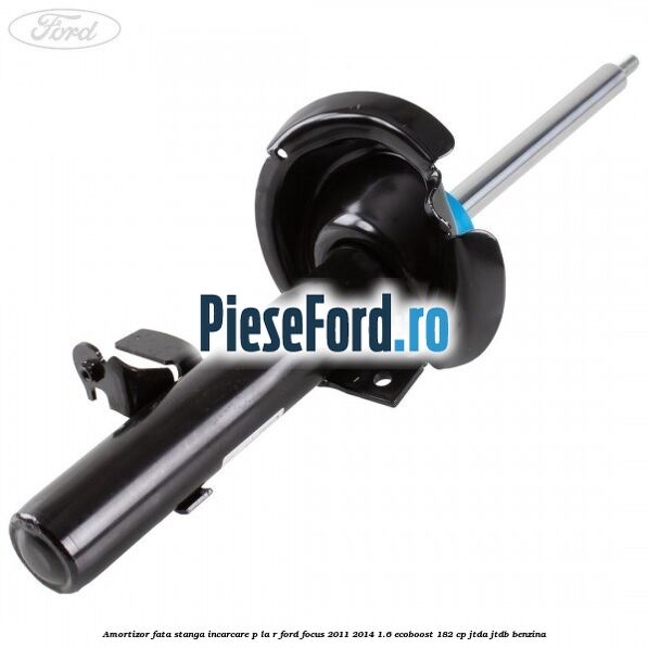 Amortizor fata stanga incarcare P la R Ford Focus 2011-2014 1.6 EcoBoost 182 cp JTDA, JTDB benzina