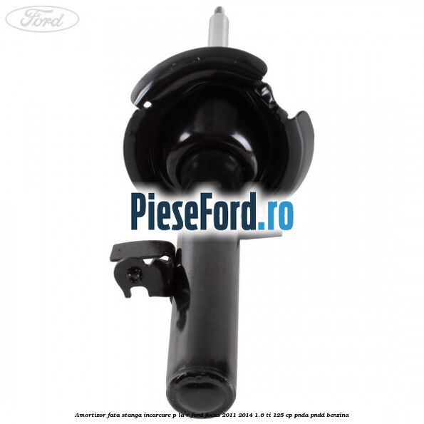 Amortizor fata stanga incarcare P la R Ford Focus 2011-2014 1.6 Ti 125 cp PNDA, PNDD benzina