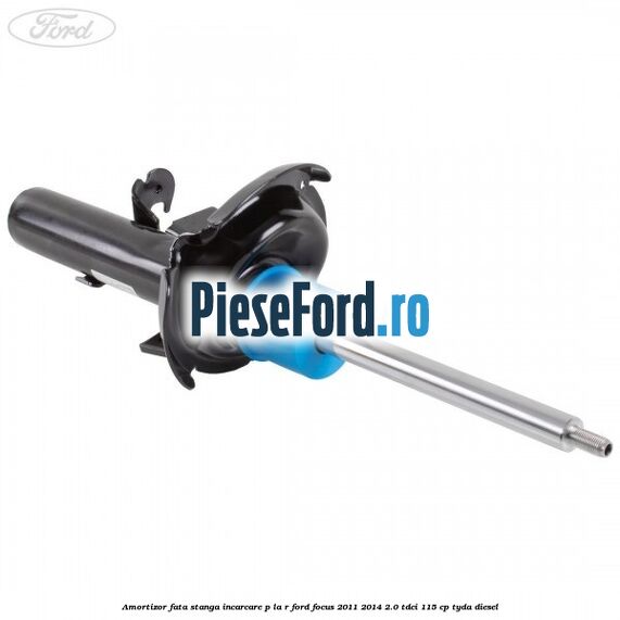 Amortizor fata stanga incarcare P la R Ford Focus 2011-2014 2.0 TDCi 115 cp Amortizor fata stanga incarcare P la R Ford Focus 2011-2014 2.0 TDCi 115 cp TYDA diesel