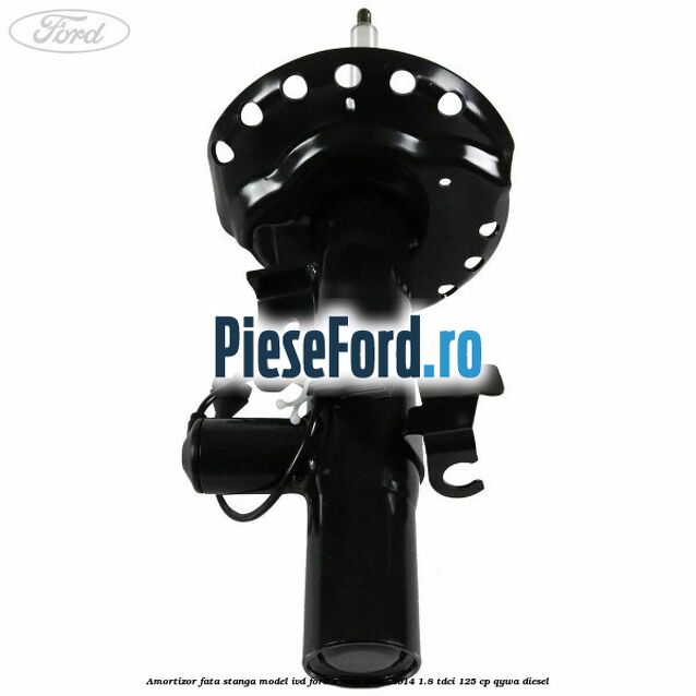 Amortizor fata stanga model IVD Ford S-Max 2007-2014 1.8 TDCi 125 cp Amortizor fata stanga model IVD Ford S-Max 2007-2014 1.8 TDCi 125 cp QYWA diesel