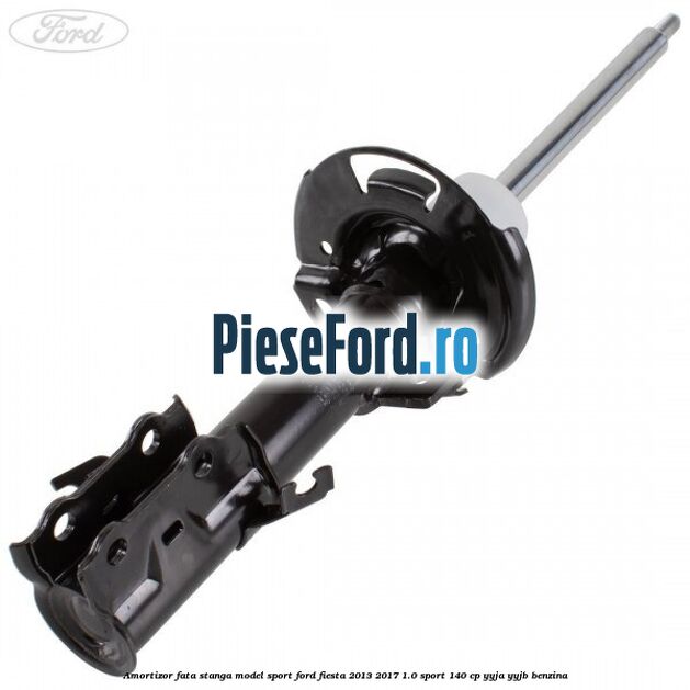 Amortizor fata stanga model sport Ford Fiesta 2013-2017 1.0 Sport 140 cp YYJA, YYJB benzina